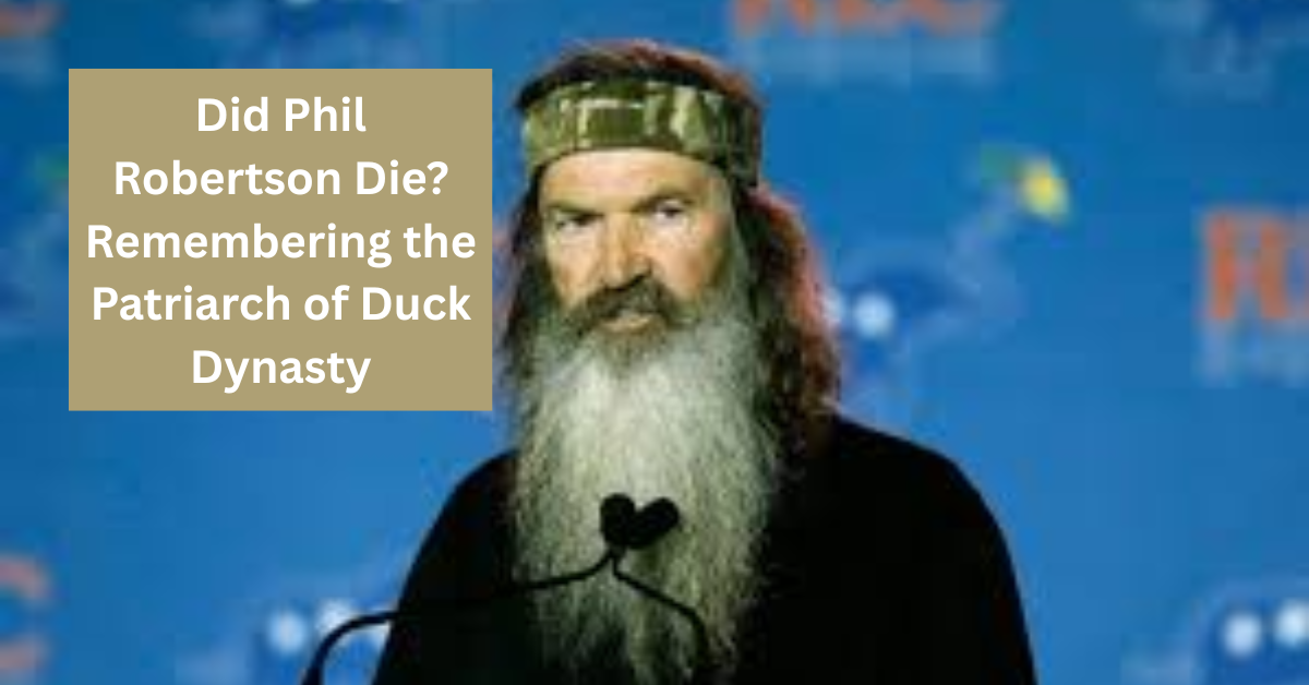 Did Phil Robertson Die